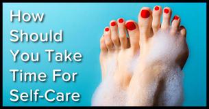 How Should You Take Time For Self-Care This Week?