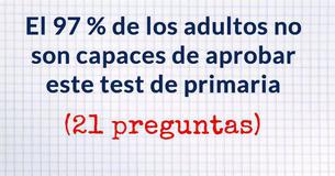El 97 % de los adultos no son capaces de aprobar este test de primaria, ¿y tu?