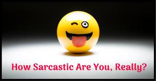 QUIZ: How Sarcastic Are You, Really?