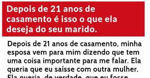 Depois de 21 anos de casamento é isso o que ela deseja do seu marido.