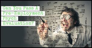 Can You Pass A Pre-Employment Psych Evaluation?