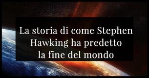 La fine del mondo è stata predetta da Stephen Hawking prima che morisse e noi dovremmo sentirci nervosi.