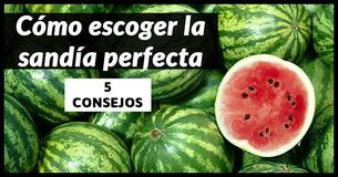5 consejos que te ayudarán a escoger siempre la sandía perfecta