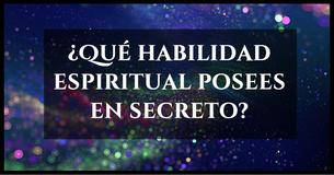 ¿Qué habilidad espiritual posees en secreto?