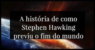 O fim do mundo foi previsto por Stephen Hawking antes de morrer e devíamos estar nervosos