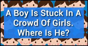 Brainteaser: A Boy Is Stuck In A Crowd Of Girls. Where Is He?