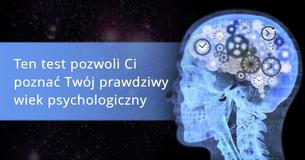 Ten test pozwoli Ci poznać Twój prawdziwy wiek psychologiczny