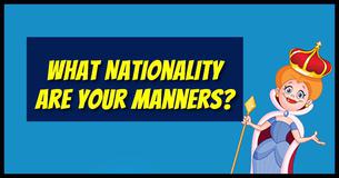 What Nationality Are Your Manners?