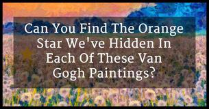 Can You Find The Orange Star We've Hidden In Each Of These Van Gogh Paintings?