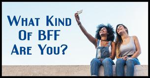 What Kind Of BFF Are You?