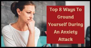 8 Ways To Help Ground Someone Or Yourself During An Anxiety Attack