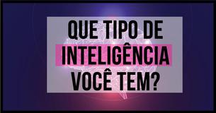 Que tipo de inteligência você tem?