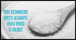 Puoi riconoscere questi alimenti senza vedere il colore?