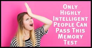 Only Highly Intelligent People Can Pass This Memory Test