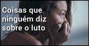 Coisas que ninguém diz sobre o luto