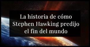 Stephen Hawking predijo el fin del mundo antes de morir y deberíamos estar nerviosos