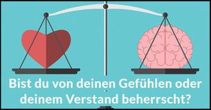 Bist du von deinen Gefühlen oder deinem Verstand beherrscht?
