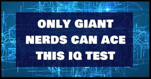 Only A True Nerd Can Ace This IQ Test