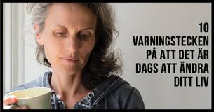 10 Varningstecken På Att Det Är Dags Att Ändra Ditt Liv