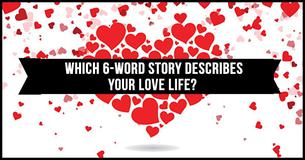 Which Six-Word Story Describes Your Love Life?