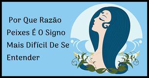  Por Que Motivo Peixes É Um Signo Complicado De Se Entender 