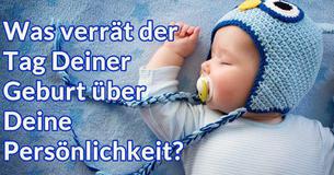 Was verrät der Tag Deiner Geburt über Deine Persönlichkeit?