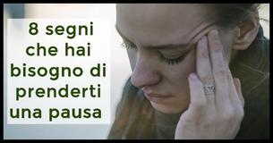  Ho bisogno di una pausa? 8 segni che sei mentalmente ed emotivamente esausto 