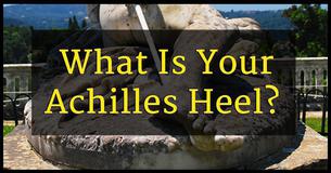 What Is Your Achilles Heel?