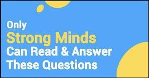 Only Certain Strong Minds Can Read And Answer These Questions