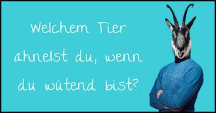Welchem Tier ähnelst du, wenn du wütend bist?
