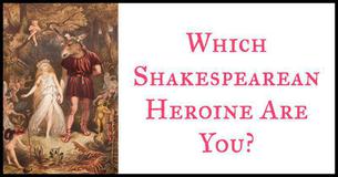 Which Shakespearean Heroine Are You?