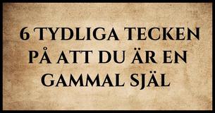 6 tydliga tecken som indikerar att du är en gammal själ 