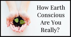 How Earth Conscious Are You Really?