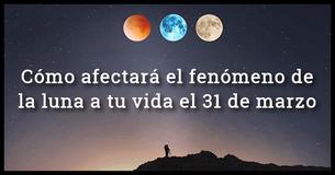 Prepárate para el fenómeno de la luna este mes de marzo y para el impacto que tendrá en tu vida