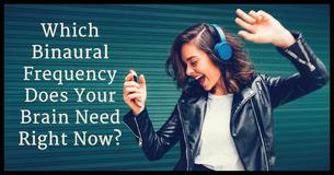 Which Binaural Frequency Does Your Brain Need Right Now?