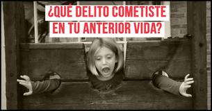 ¿Qué crimen cometiste en tu vida pasada?