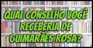 Qual conselho você receberia de Guimarães Rosa?