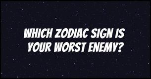 Which Zodiac Sign Is Your Worst Enemy?