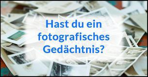 Hast du ein fotografisches Gedächtnis?