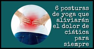 6 posturas de yoga que aliviarán el dolor de ciática para siempre