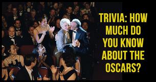 TRIVIA: How Much Do You Know About The Oscars?