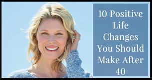 10 Positive Life Changes You Should Make After 40 To Keep You Smiling Through To 50