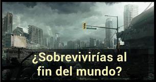 ¿Sobrevivirías al fin del mundo?