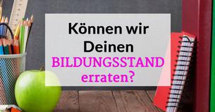 Können wir Deinen Bildungsstand erraten?