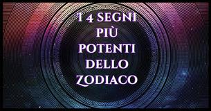 Quali sono i segni dello zodiaco più potenti?
