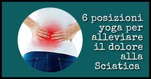 6 posizioni yoga per alleviare il dolore alla Sciatica 
