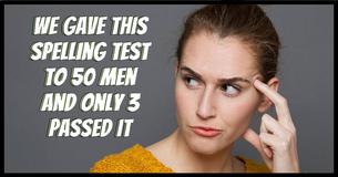 We Gave This Spelling Test To 50 Men And Only 3 Passed It