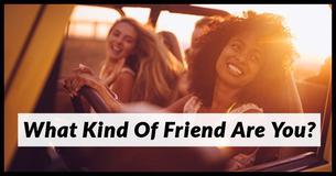 What Kind Of Friend Are You?