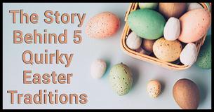 The Story Behind 5 Quirky Easter Traditions