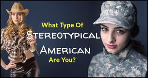 What Type Of Stereotypical American Are You?